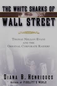 The White Sharks of Wall Street by Diana B. Henriques